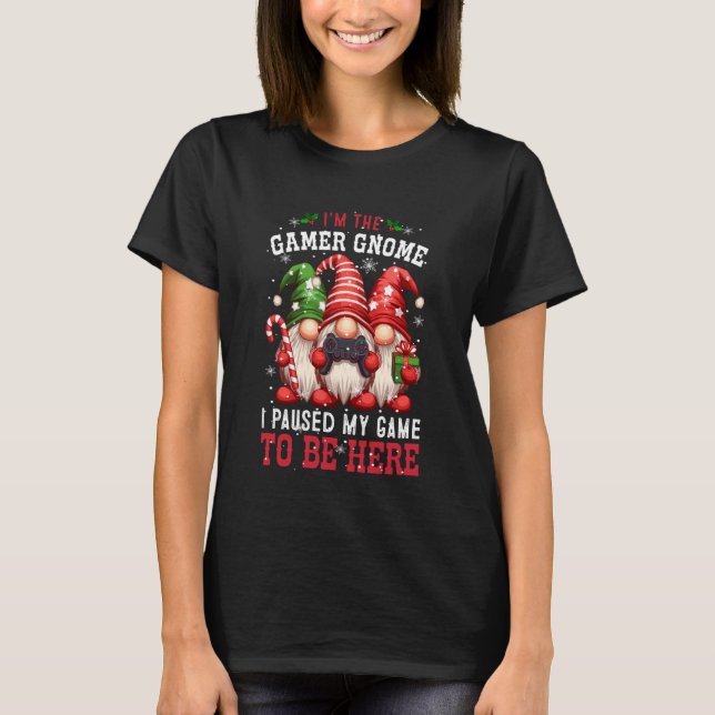 Iu2019m The Gamer Gnome, I Paused My Game Christma T-Shirt (Vorderseite)