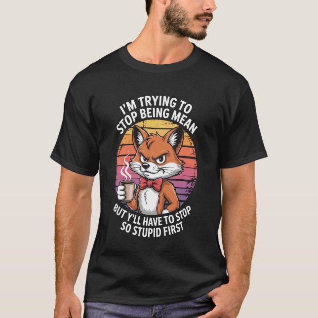 Iu2019M Trying to Stop Being Mean Cool Fox Retro T-Shirt (Vorderseite)