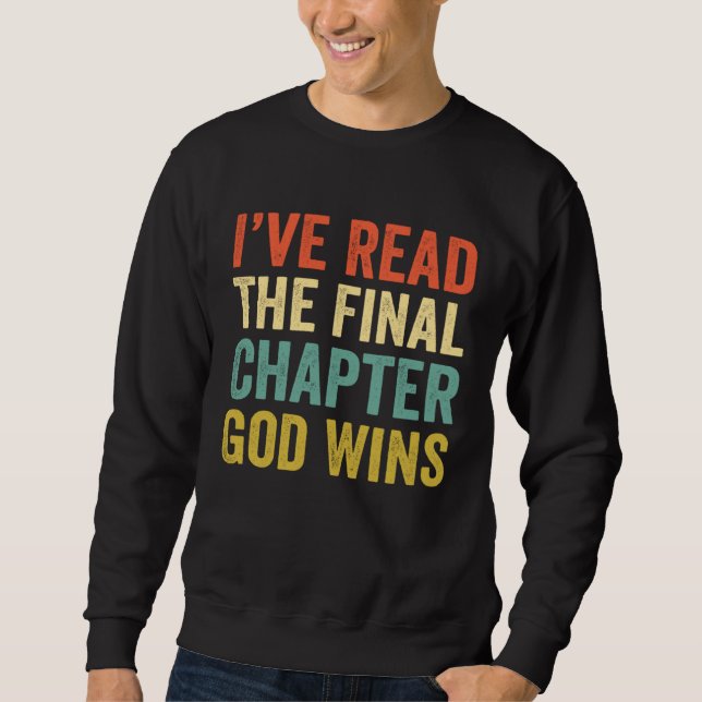 Iu2019ve Read The Final Chapter God Wins Christian Sweatshirt (Vorderseite)