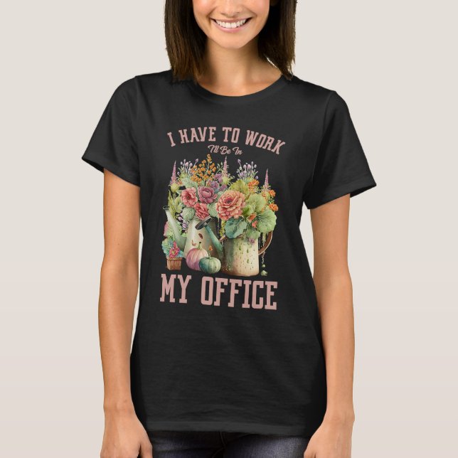 Iu2019ve zu arbeiten Ich werde in meinem Büro Wass T-Shirt (Vorderseite)