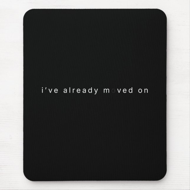I've Already Moved On Black Minimalist Desk Block Mousepad (Vorne)