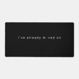 I've Already Moved On Black Minimalist Desk Block Schreibtischunterlage