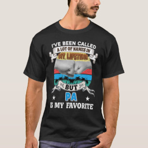 I've Been Called a Lot of Name But Pa is my Favori T-Shirt