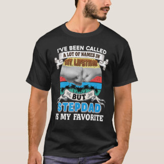 I've Been Called A Lot Of Name But Stepdad Is My F T-Shirt