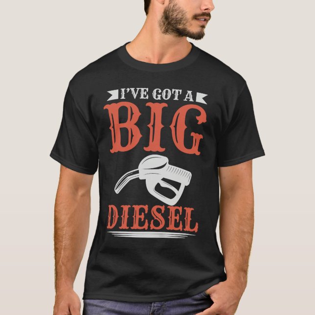 Ive Got A Big Diesel T-Shirt (Vorderseite)