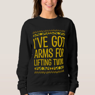 Ive Got Arms for Lifting Twins Mom Baby Mother New Sweatshirt
