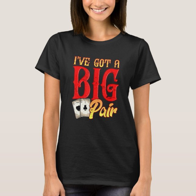 Ive Got Big Pair Poker Spieler Gambling Casino P T-Shirt (Vorderseite)