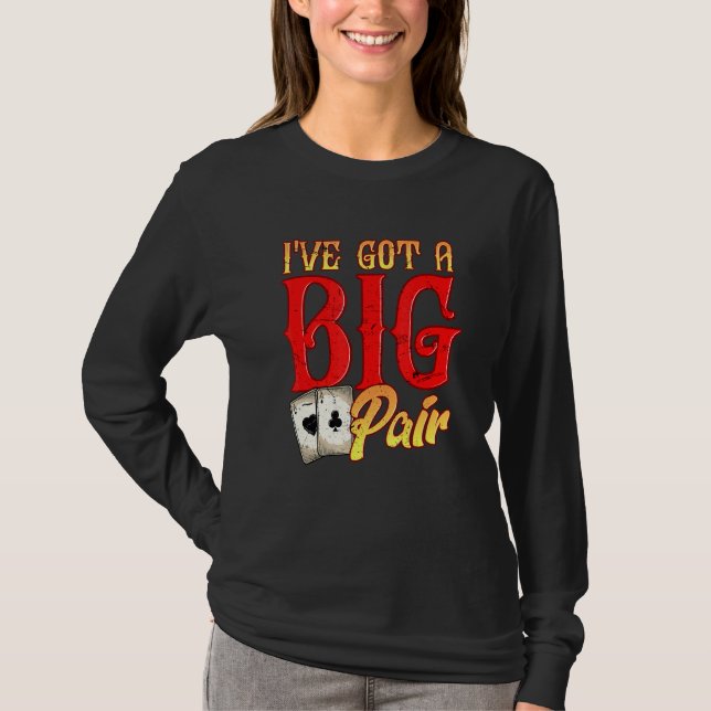 Ive Got Big Pair Poker Spieler Gambling Casino P T-Shirt (Vorderseite)
