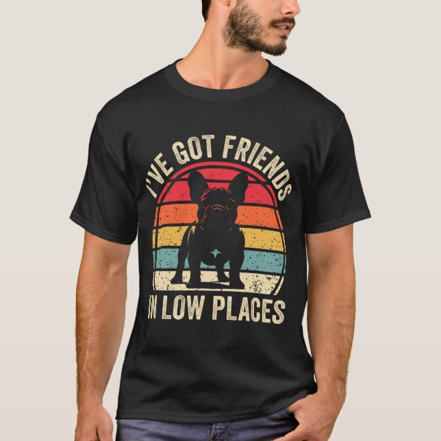 I've Got Friends In Low Places French Bulldog T-Shirt (Vorderseite)