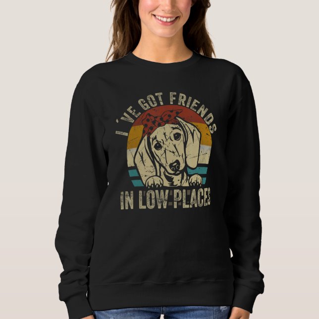 I've Got Friends In Low Places funny Dachshund Wie Sweatshirt (Vorderseite)