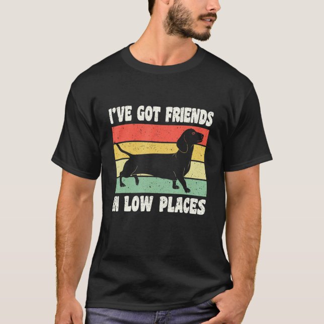 I've Got Friends In Low Places Wiener German Dachs T-Shirt (Vorderseite)