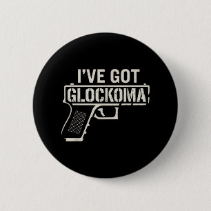 Ive Got Glockoma fett bekümmerte Waffe Vintag Funn Button