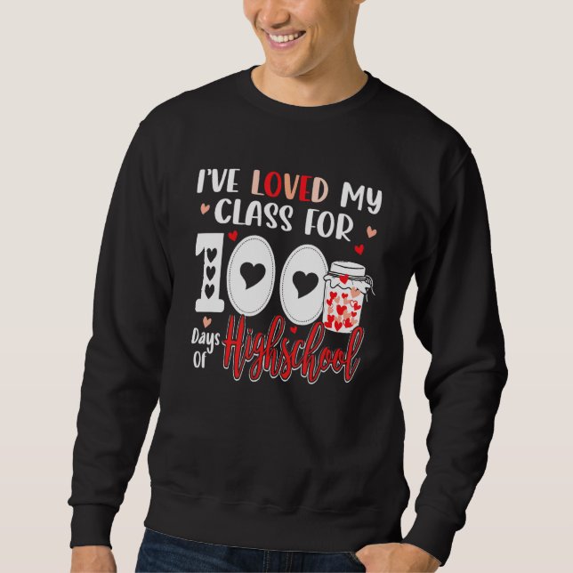 I've Loved My Class For 100 Days Of High School Te Sweatshirt (Vorderseite)