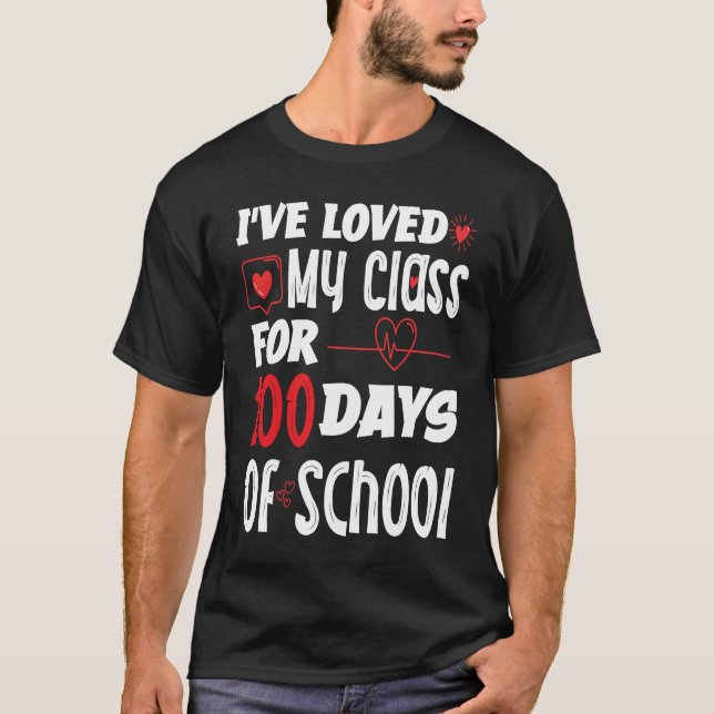 I've Loved My Class For 100 Days of School Teacher T-Shirt (Vorderseite)