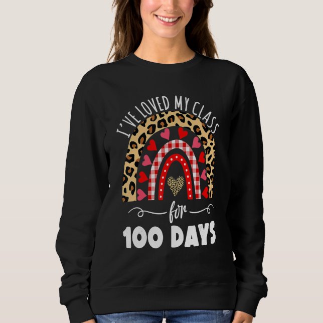 I've Loved My Class For 100 Days Rainbow For Stude Sweatshirt (Vorderseite)