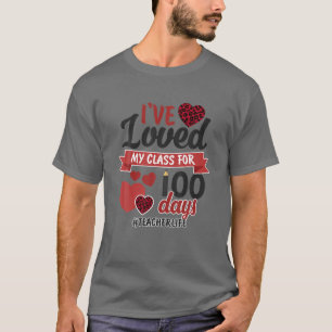 I've Loved My Class For 100 Days Teacher Life T-Shirt