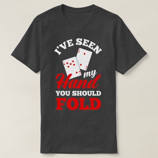 I've Seen My Hand You Should Fold Funny Poker T-Shirt (Design vorne)