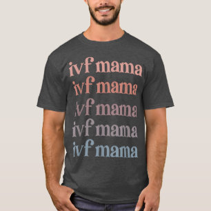 IVF Mama IVF Transfer Day Embryotransfer IVF Mama T-Shirt
