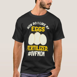 IVF Mama Transfer Day Fertiled Egg in Vitro Fertil T-Shirt
