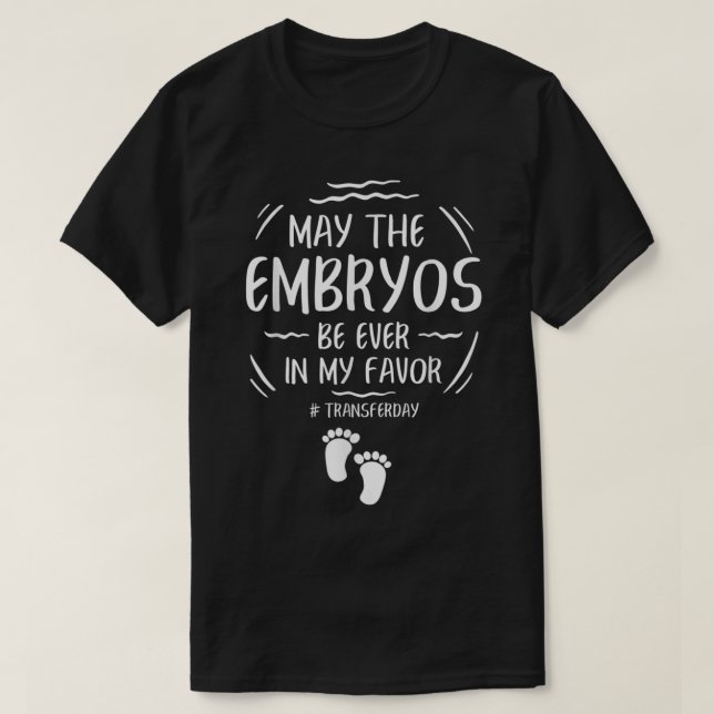 IVF May The Embryos Be Ever In My Favor Transfer D T-Shirt (Design vorne)