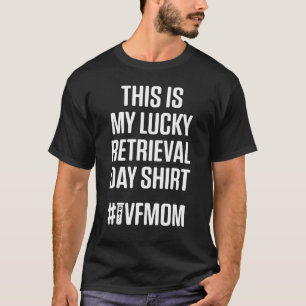 Ivf Survivor Warrior Mama Retrieval Transfer Infer T-Shirt