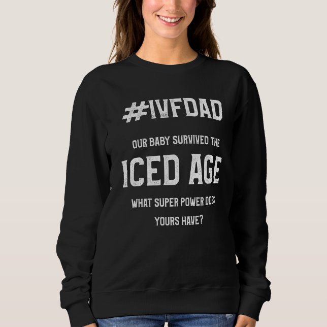 IVF Survivor Warrior Vater Ice Transfer Day Infert Sweatshirt (Vorderseite)