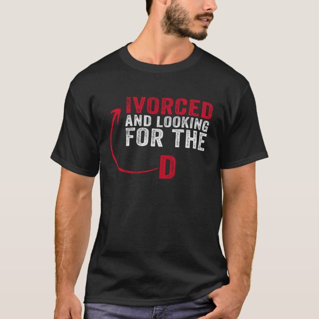 Ivorced And Looking For The D Funny Online Dating  T-Shirt (Vorderseite)