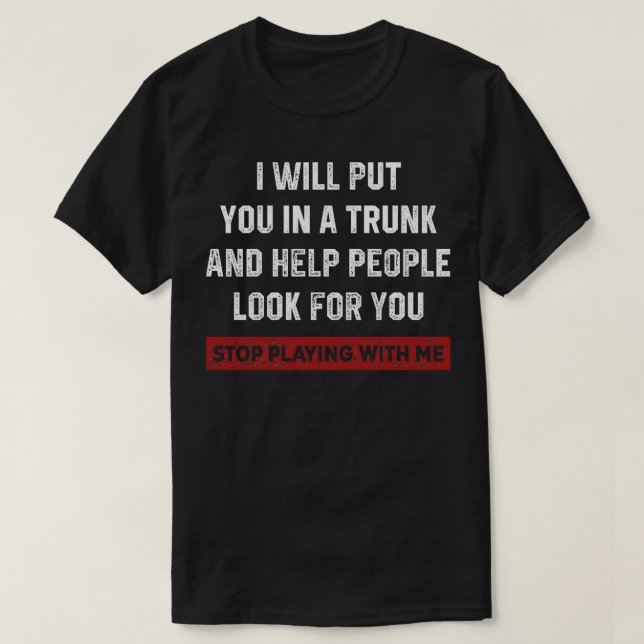 IWillPutYouInATrunk T-Shirt (Design vorne)