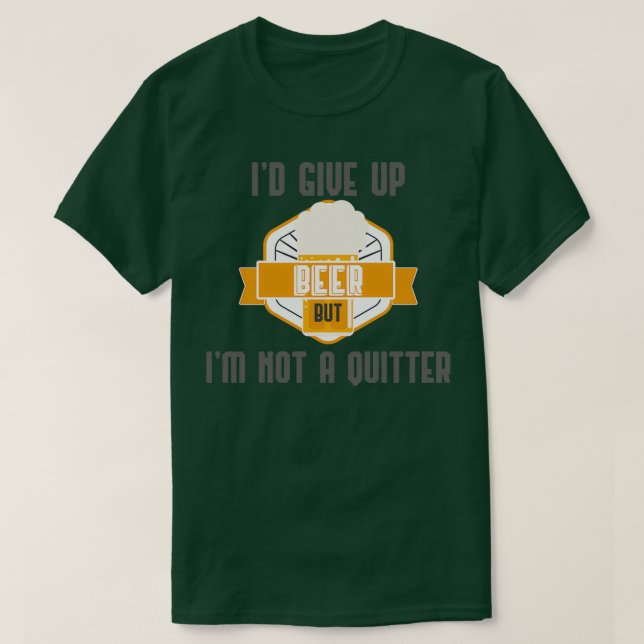 Ix27d gibt auf Bier auf, aber ich bin kein Quitter T-Shirt (Design vorne)
