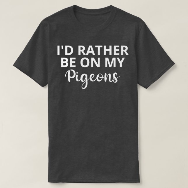 Ix27d sollte eher mit meinen Tauben 2 T-Shirt (Design vorne)