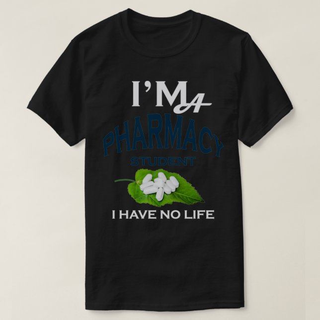 Ix27m A Pharmacy Student I have no life 17 T-Shirt (Design vorne)