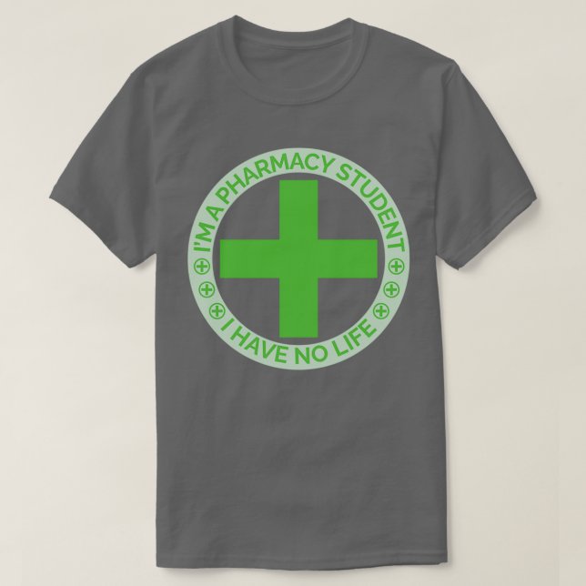 Ix27m a pharmacy student i have no life 28 T-Shirt (Design vorne)