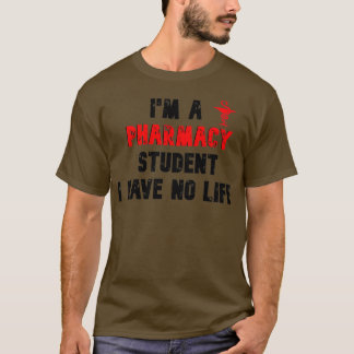 Ix27m A Pharmacy Student I have no life 48 T-Shirt