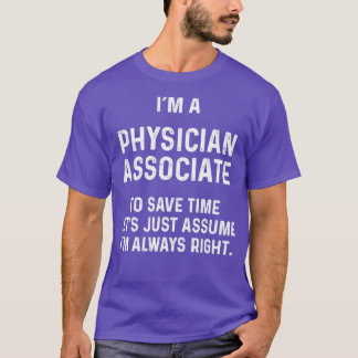 Ix27m a physician associate to save time letx27s j T-Shirt