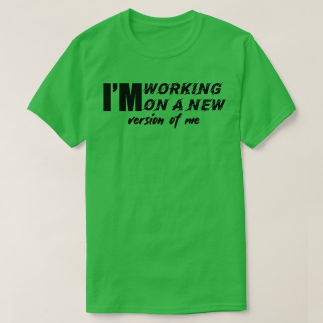 Ix27m Arbeit an einer neuen Version von mir t T-Shirt (Design vorne)
