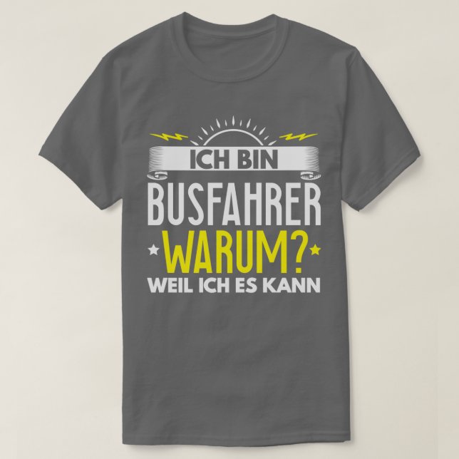 Ix27m Busfahrer Warum, weil ich es Geschenk machen T-Shirt (Design vorne)