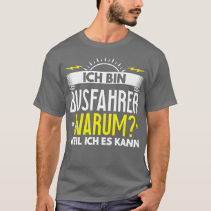 Ix27m Busfahrer Warum, weil ich es Geschenk machen T-Shirt