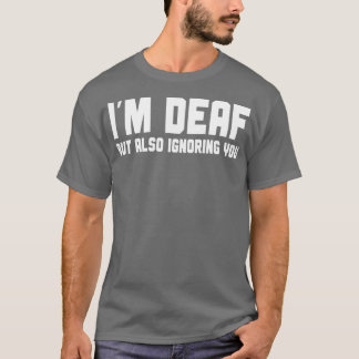 Ix27m Deaf aber auch ignorieren Sie 1 T-Shirt