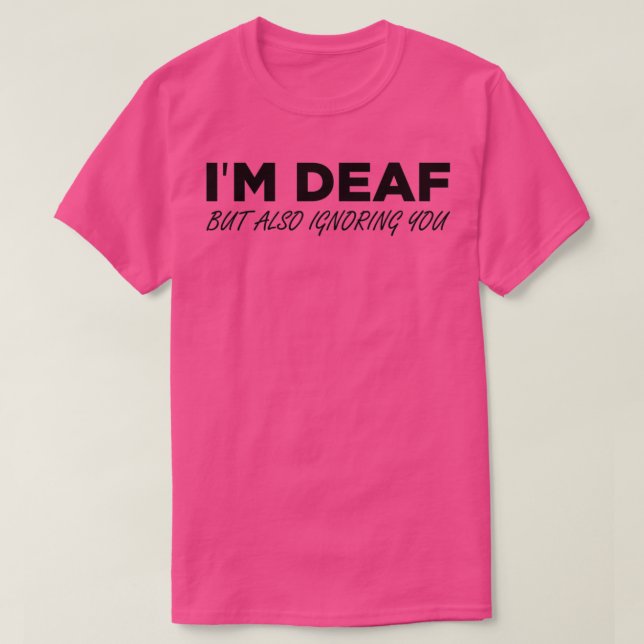 Ix27m Deaf aber auch ignorieren Sie 6 T-Shirt (Design vorne)