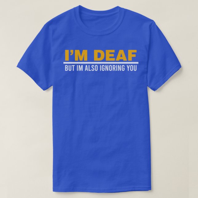Ix27m Deaf But Ix27m Also Ignoring You Impairment  T-Shirt (Design vorne)