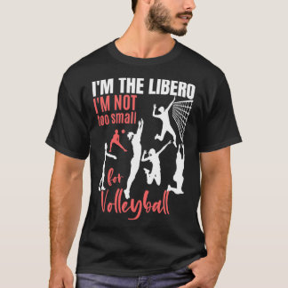 Ix27m der Libero Ix27m nicht zu klein für Volleyba T-Shirt