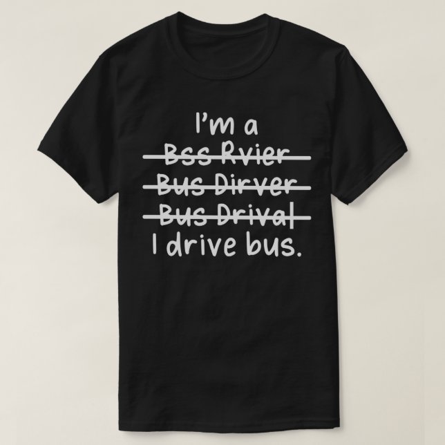 Ix27m ein Bus-Treiber, den ich fahre Bus falsch ge T-Shirt (Design vorne)