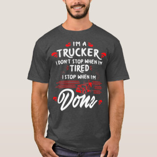 Ix27m ein LKW Donx27t Halt müde Stopp Wenn Fertig T-Shirt