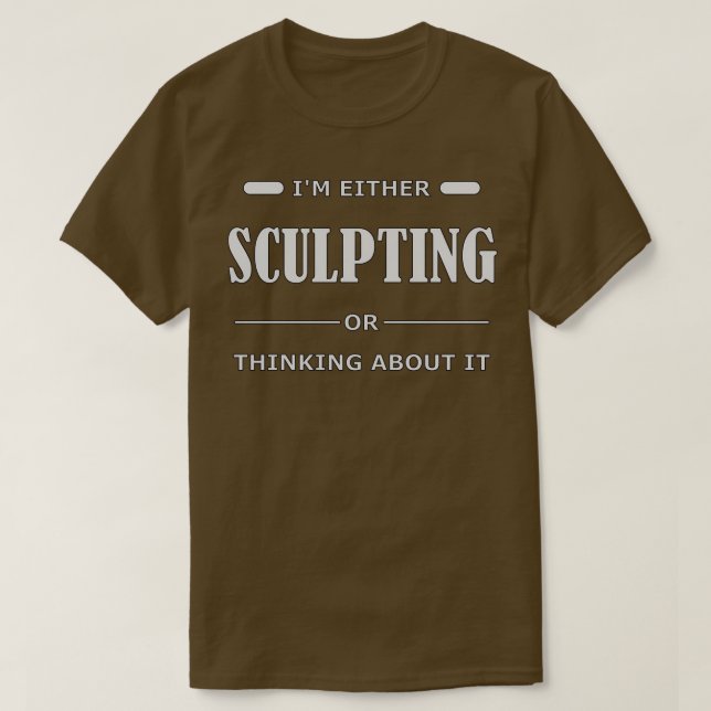 Ix27m entweder bildhauerisch oder darüber nachdenk T-Shirt (Design vorne)