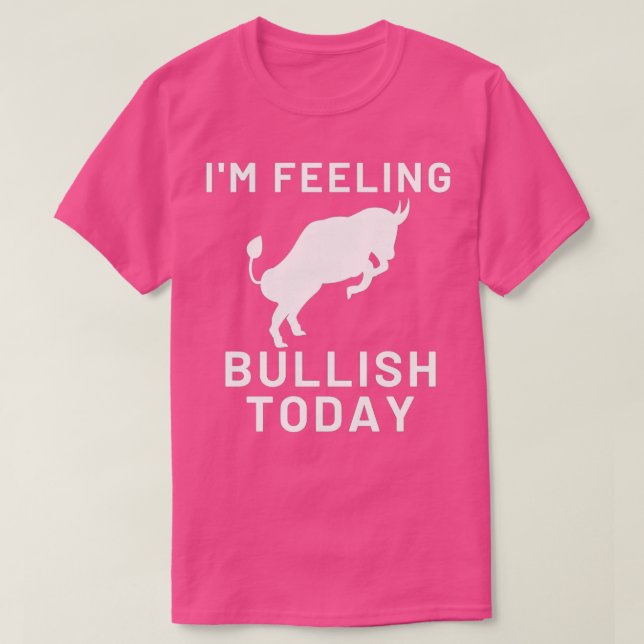 Ix27m Gefühl Bullish heute T-Shirt (Design vorne)
