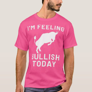 Ix27m Gefühl Bullish heute T-Shirt
