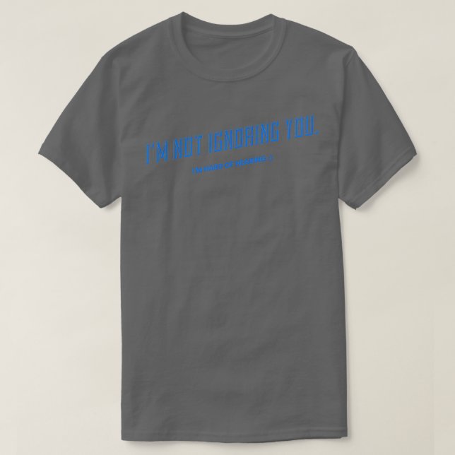 Ix27m ignoriert Ihr Typografie-Design nicht T-Shirt (Design vorne)
