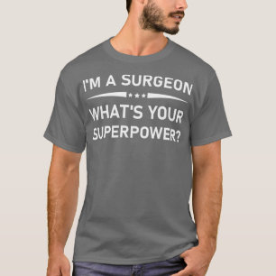 Ix27m ist ein Chirurg, was für eine Supermacht Fun T-Shirt