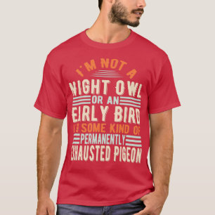 Ix27m Keine nächtliche Eule oder Frühgeflügel abge T-Shirt