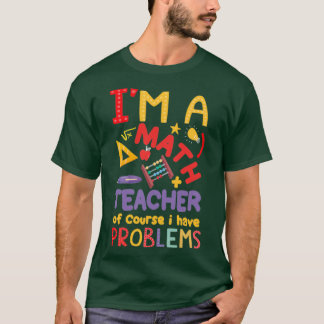 Ix27m Mathematiklehrer natürlich habe ich Probleme T-Shirt